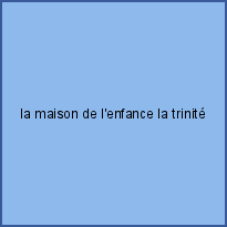 la maison de l'enfance la trinité