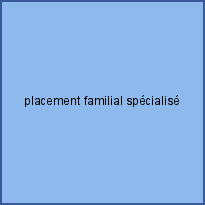 placement familial spécialisé