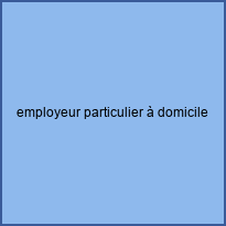 employeur particulier à domicile