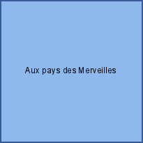 Aux pays des Merveilles