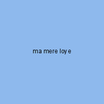 ma mere loye