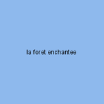 la foret enchantee