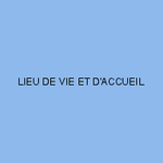 LIEU DE VIE ET D'ACCUEIL