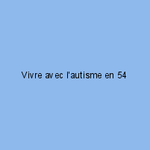 Vivre avec l'autisme en 54