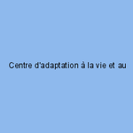 Centre d'adaptation à la vie et au travail