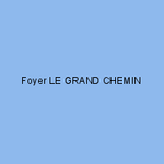 Foyer LE GRAND CHEMIN