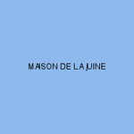 MAISON DE LA jUINE