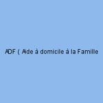 ADF ( Aide à domicile à la Famille