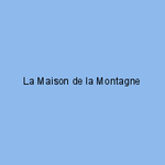 La Maison de la Montagne 