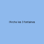 l'Arche les 3 fontaines