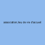 association,lieu de vie d'accueil