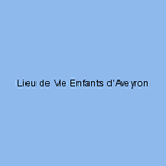 Lieu de Vie Enfants d'Aveyron