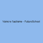 Vaincre l'autisme - FuturoSchool