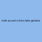 multi accueil crèche halte garderie