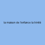 la maison de l'enfance la trinité