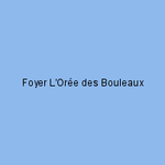 Foyer L'Orée des Bouleaux